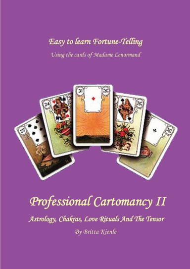Fortune-Telling: Professional Cartomancy II - Astrology, Chakras, Love Rituals And The Tensor