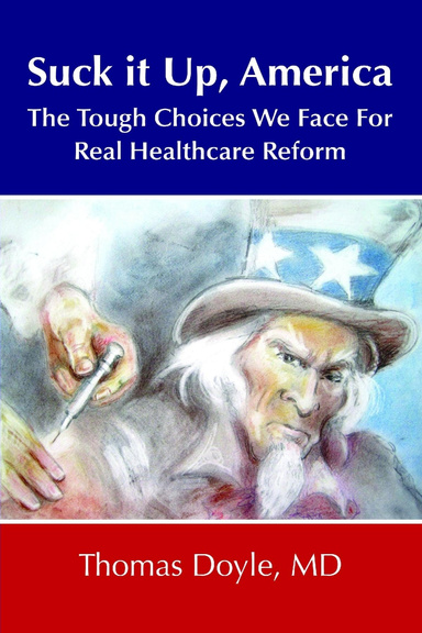 Suck it up, America: The Tough Choices We Face for Real Healthcare Reform