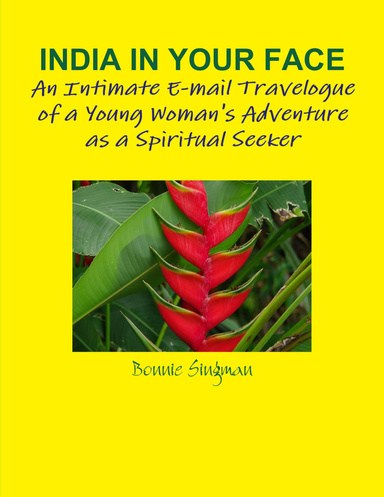 India in Your Face: An Intimate E-mail Travelogue of a Young Woman's Adventure as a Spiritual Seeker
