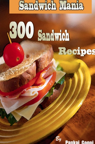 Sandwich Mania 300 Sandwich Recipes