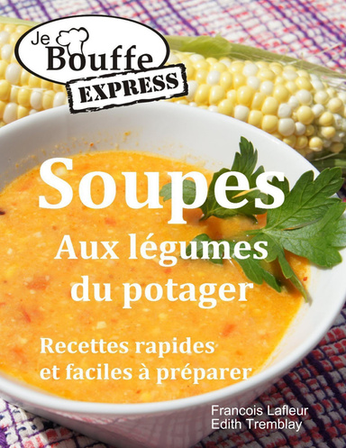 JeBouffeexpress Soupes aux légumes du potager. Recettes rapides et faciles à préparer
