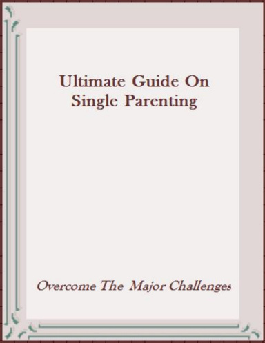 Ultimate Guide On Single Parenting