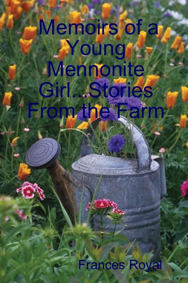 Memoirs of a Young Mennonite Girl...Stories From the Farm