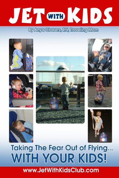 Jet With Kids: Taking the Fear Out of Flying...WITH YOUR KIDS!