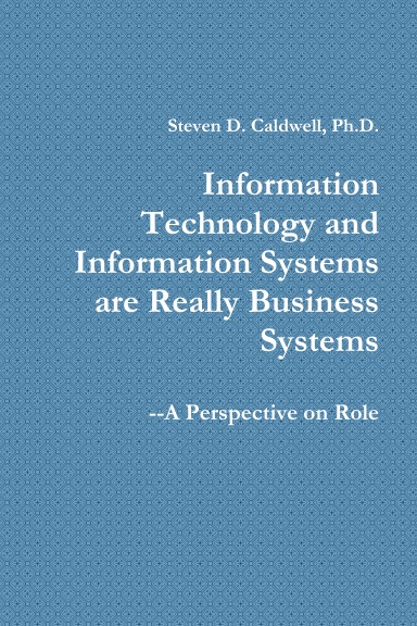 Information Technology and Information Systems are Really Business Systems