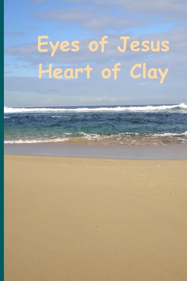 Eyes of Jesus Heart of Clay (HDBK)