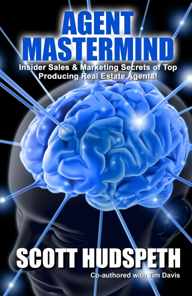 Agent Mastermind! Insider Sales and Marketing Secrets of Top Producing Agents!