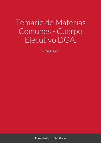 Temario de Materias Comunes - Oposiciones al Cuerpo Ejecutivo de la Diputación General de Aragón. 8ª Edición.