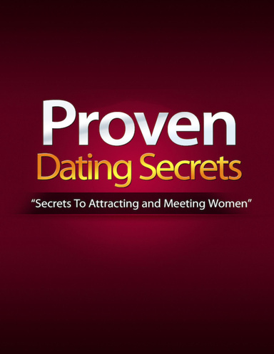 Proven Dating Secrets - Secrets To Attracting and Meeting Women