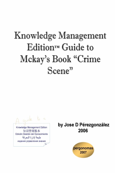 Knowledge Management Edition™ guide to Mckay’s book Crime Scene