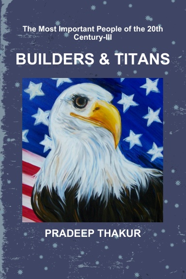 The Most Important People of the 20th Century (Part-III): Builders & Titans