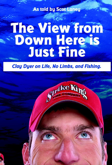The View from Down Here is Just Fine: Clay Dyer on Life, No Limbs, and Fishing