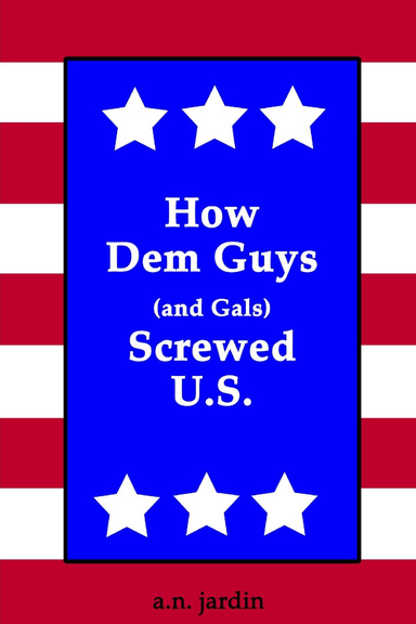 How Dem Guys (and Gals) Screwed U.S.