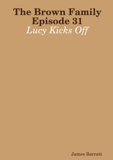 The Brown Family Episode 31: Lucy Kicks Off