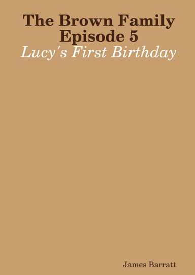 The Brown Family Episode 5: Lucy's First Birthday