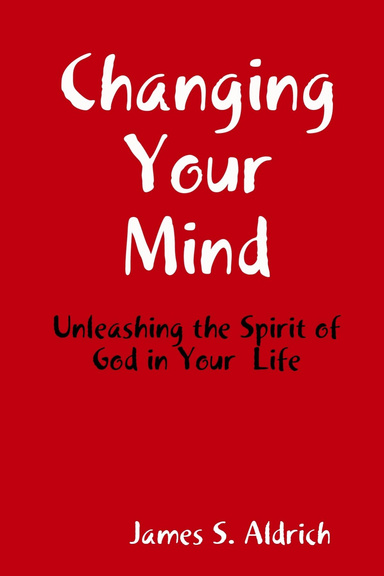 Changing Your Mind: Unleashing the Spirit of God in Your  Lide