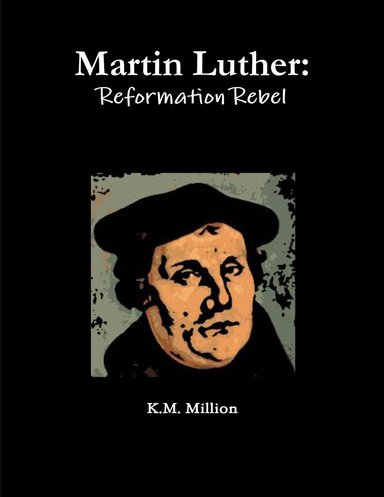 Martin Luther: Reformation Rebel