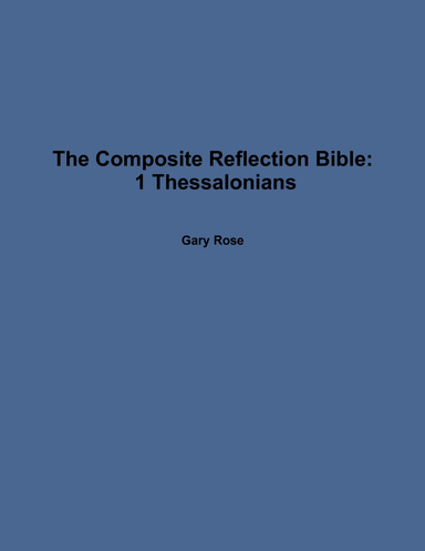 The Composite Reflection Bible: 1 Thessalonians