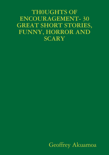 TH0UGHTS OF ENCOURAGEMENT- 30 GREAT SHORT STORIES, FUNNY, HORROR AND SCARY