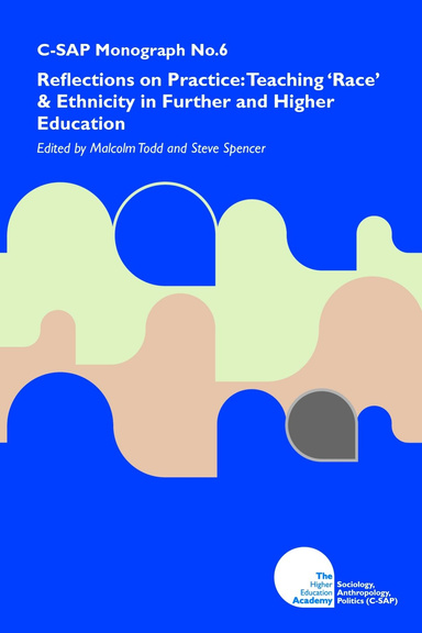 Reflections on Practice: Teaching 'Race' and Ethnicity in Further and Higher Education (C-SAP Monograph 6)