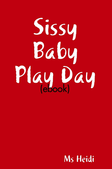 Sissy Baby Play Day (Ebook)