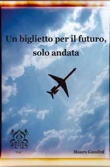 Un biglietto per il futuro, solo andata (versione scaricabile)