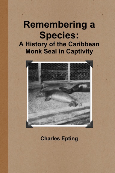 Remembering a Species: A History of the Caribbean Monk Seal in Captivity