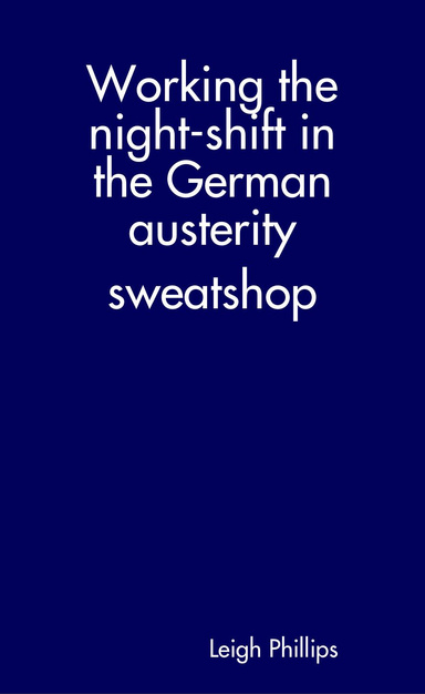 Working the night-shift in the German austerity sweatshop