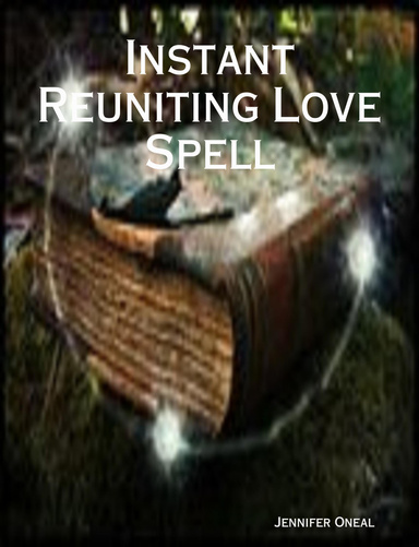 Instant Reuniting Love Spell