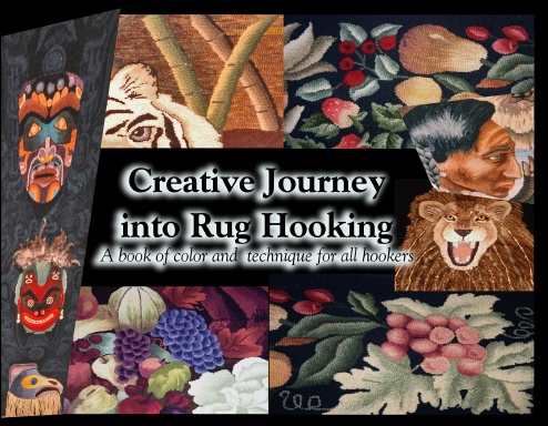 Creative Journey into Rug Hooking A book on color and techique for all hookers