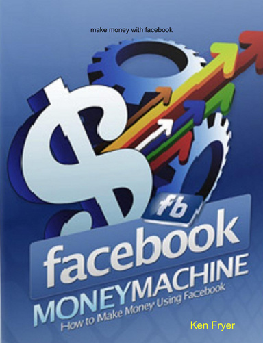 Facebook Money Machine