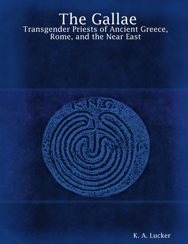 The Gallae: Transgender Priests of Ancient Greece, Rome, and the Near East