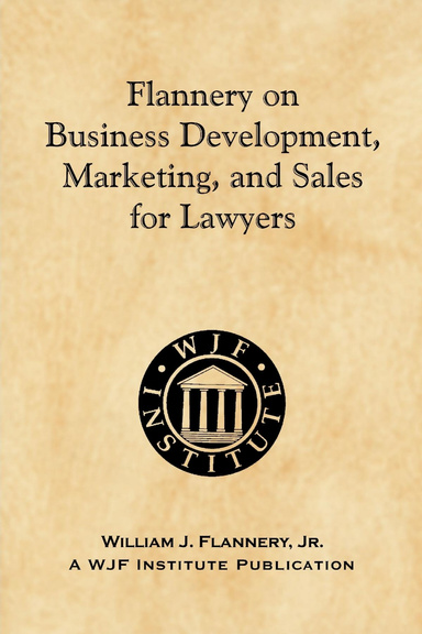 Flannery on Business Development, Marketing, and Sales for Lawyers