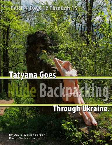 Part 4 - Tatyana Goes Nude Backpacking Through Ukraine - Days 12 though 15