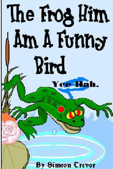 The Frog Him Am A Funny Bird
