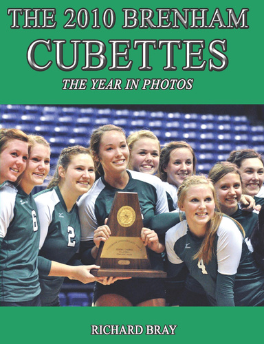 THE 2010 BRENHAM CUBETTE VOLLEYBALL TEAM: THE YEAR IN PHOTOS