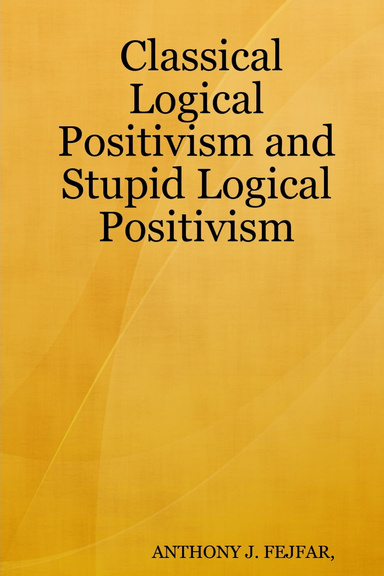 Classical Logical Positivism and Stupid Logical Positivism