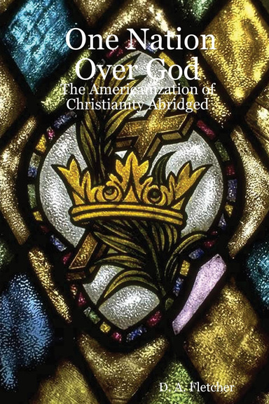 One Nation Over God: The Americanization of Christianity Abridged
