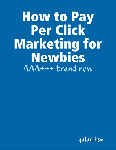 How to Pay Per Click Marketing for Newbies - AAA+++ brand new