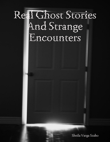 Real Ghost Stories and Strange Encounters