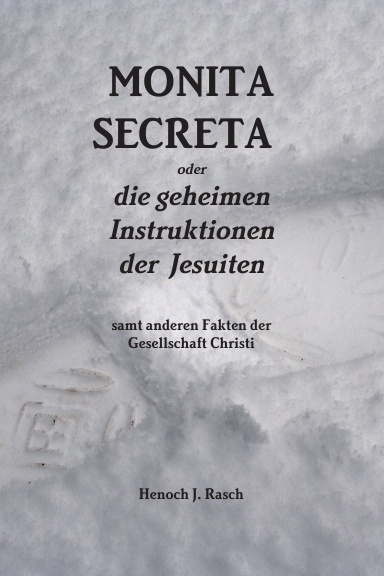 Monita secreta oder die geheimen Instruktionen der Jesuiten samt anderen Fakten der Gesellschaft Christi