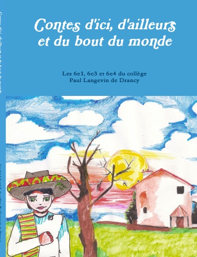 Contes d'ici, d'ailleurs et du bout du monde