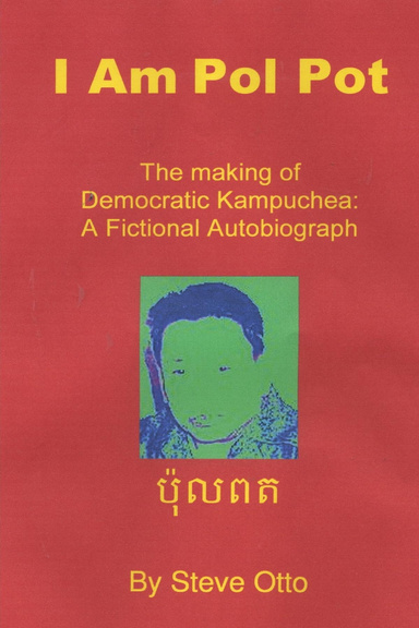 I Am Pol Pot: The Making of Democraic Kampuchea: A Fictional Autobiograph