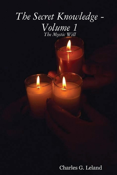 The Secret Knowledge : Volume 1: The Mystic Will