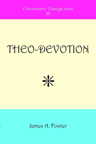 Theo-Devotion: Christocentric Theology Series III
