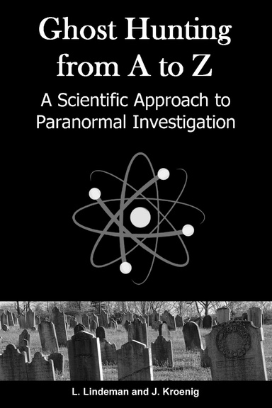 Ghost Hunting from A to Z: A Scientific Approach to Paranormal Investigation