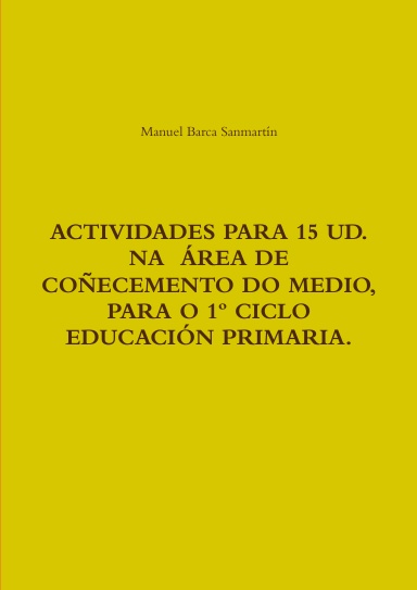 ACTIVIDADES PARA 15 U.D. NA  ÁREA DE COÑECEMENTO DO MEDIO 1º CICLO  EDUCACIÓN PRIMARIA