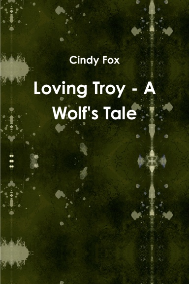 Loving Troy - A Wolf's Tale