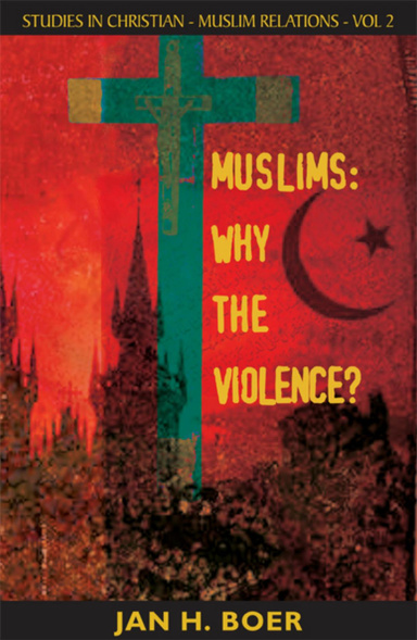 Studies in Christian-Muslim Relations: Why the Violence VOLUME 2