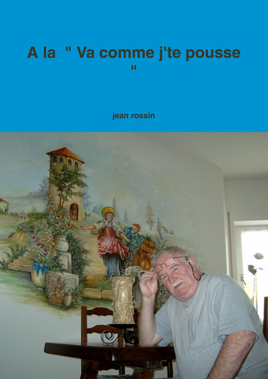A la  " Va comme j'te pousse "